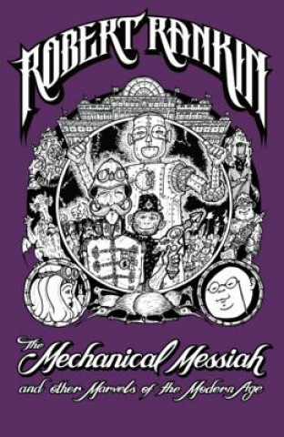 Knjiga Mechanical Messiah and Other Marvels of the Modern Age Robert Rankin