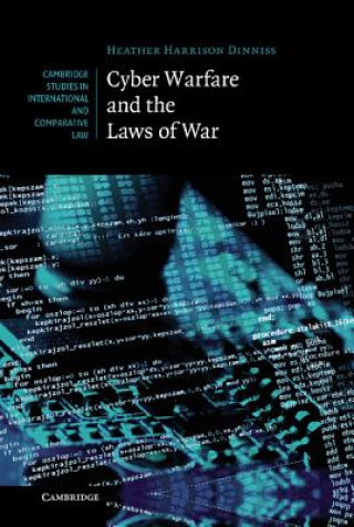 Könyv Cyber Warfare and the Laws of War Heather Harrison Dinniss