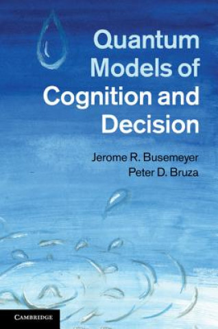 Könyv Quantum Models of Cognition and Decision Jerome R Busemeyer