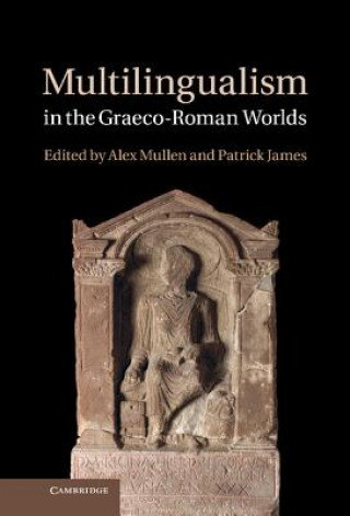 Könyv Multilingualism in the Graeco-Roman Worlds Alex Mullen