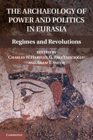 Könyv Archaeology of Power and Politics in Eurasia Charles W Hartley