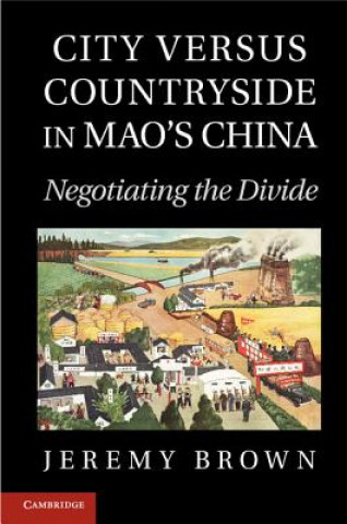 Книга City Versus Countryside in Mao's China Jeremy Brown