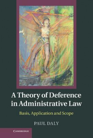 Knjiga Theory of Deference in Administrative Law Paul Daly