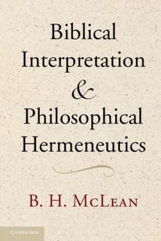 Книга Biblical Interpretation and Philosophical Hermeneutics B H McLean