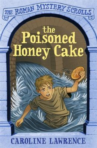 Carte Roman Mystery Scrolls: The Poisoned Honey Cake Caroline Lawrence