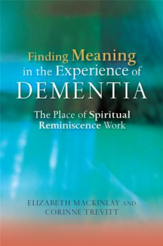 Carte Finding Meaning in the Experience of Dementia Elizabeth MacKinlay