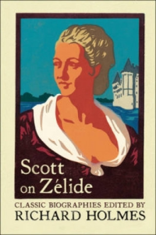 Knjiga Scott on Zelide Richard Holmes