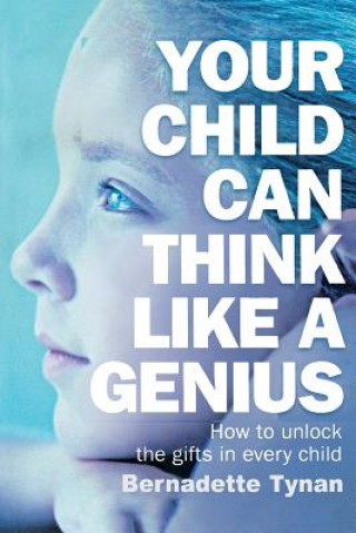 Könyv Your Child Can Think Like a Genius Bernadette Tynan