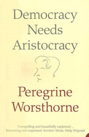 Книга Democracy Needs Aristocracy Peregrine Worsthorne