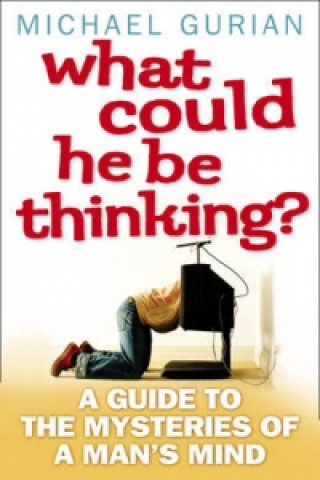 Knjiga What Could He Be Thinking? Michael Gurian