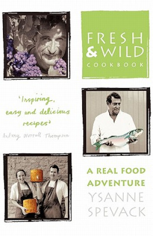 Kniha Fresh and Wild Cookbook Ysanne Spevack