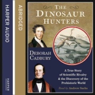 Аудиокнига Dinosaur Hunters: A True Story of Scientific Rivalry and the Discovery of the Prehistoric World Deborah Cadbury
