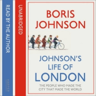 Audiokniha Johnson's Life of London: The People Who Made the City That Made the World Boris Johnson