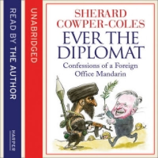 Audiobook Ever the Diplomat: Confessions of a Foreign Office Mandarin Sherard Cowper-Coles