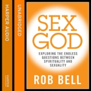 Audiokniha Sex God: Exploring the Endless Questions Between Spirituality and Sexuality Rob Bell