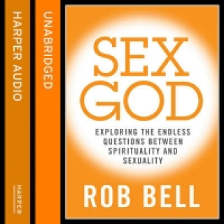 Hörbuch Sex God: Exploring the Endless Questions Between Spirituality and Sexuality Rob Bell