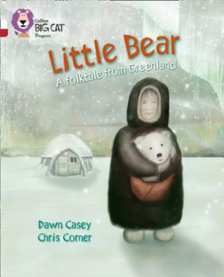 Könyv Little Bear: A folktale from Greenland Dawn Casey