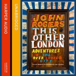 Audiolivro This Other London: Adventures in the Overlooked City John Rogers