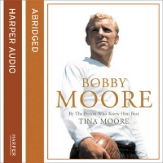 Hörbuch Bobby Moore: By the Person Who Knew Him Best Tina Moore