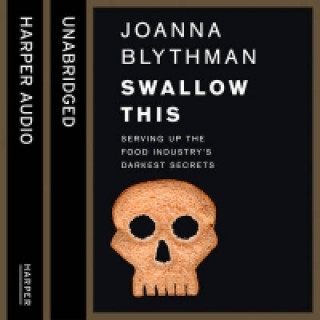Luisterboek Swallow This: Serving Up the Food Industry's Darkest Secrets Joanna Blythman