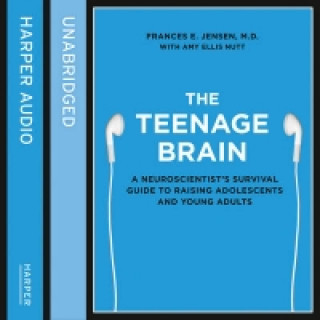 Audiokniha Teenage Brain: A neuroscientist's survival guide to raising adolescents and young adults Frances E. Jensen