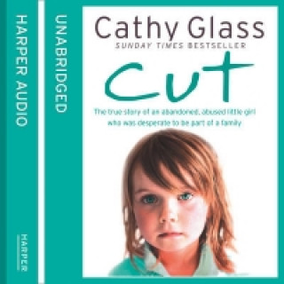 Audio knjiga Cut: The true story of an abandoned, abused little girl who was desperate to be part of a family Cathy Glass
