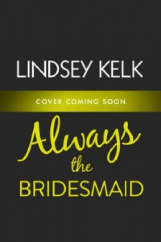 Kniha Always the Bridesmaid Lindsey Kelk