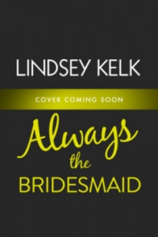 Könyv Always the Bridesmaid Lindsey Kelk
