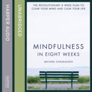 Audiobook Mindfulness in Eight Weeks: The revolutionary 8 week plan to clear your mind and calm your life Michael Chaskalson