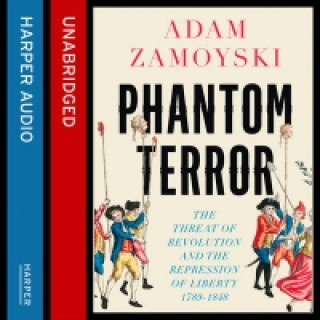 Audiokniha Phantom Terror: The Threat of Revolution and the Repression of Liberty 1789-1848 Adam Zamoyski