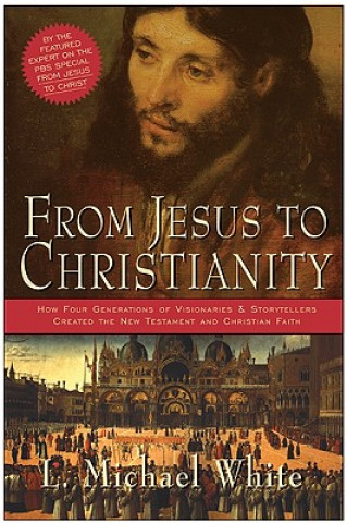 Kniha From Jesus To Christianity L. Michael White