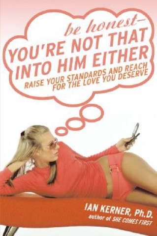 Книга Be Honest - Your're Not That Into Him Either Ian Kerner