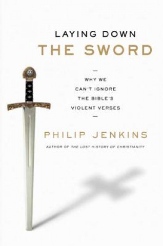 Könyv Laying Down the Sword Phillip Jenkins