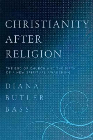 Könyv Christianity After Religion Diana Butler Bass