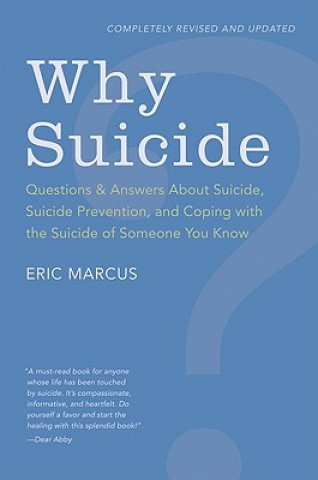 Kniha Why Suicide? Questions and Answers About Suicide, Suicide Prevention, and Coping with the Suicide of Someone You Know Eric Marcus