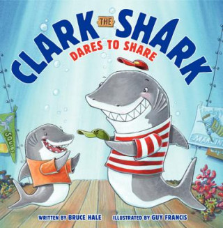 Könyv Clark the Shark Dares to Share Bruce Hale