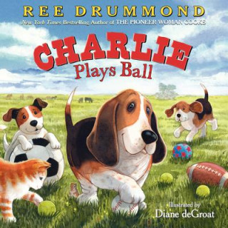 Kniha Charlie Plays Ball Ree Drummond