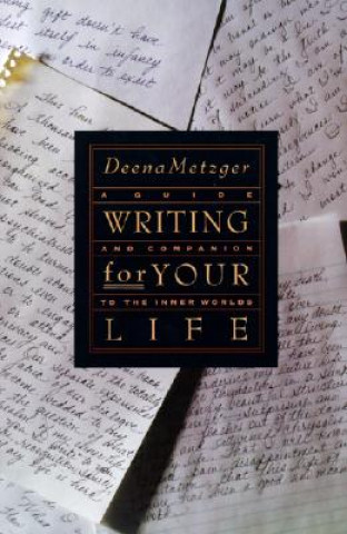 Книга Writing For Your Life Deena Metzger