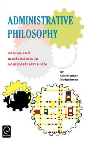 Kniha Administrative Philosophy Christopher Hodgkinson