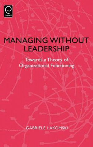 Könyv Managing without Leadership Gabriele Lakomski