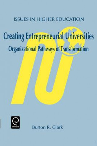 Kniha Creating Entrepreneurial Universities Burton R. Clark