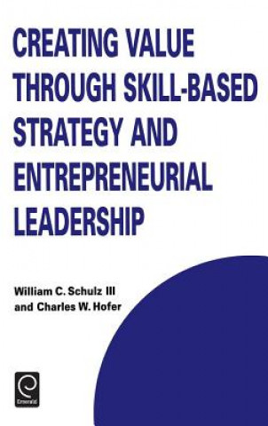 Kniha Creating Value through Skill-Based Strategy and Entrepreneurial Leadership William C. Schulz