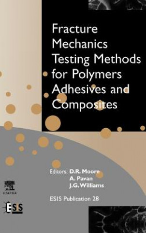Carte Fracture Mechanics Testing Methods for Polymers, Adhesives and Composites D.R. Moore