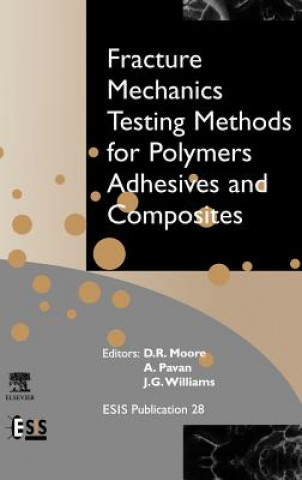 Libro Fracture Mechanics Testing Methods for Polymers, Adhesives and Composites D.R. Moore