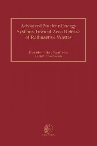 Könyv Advanced Nuclear Energy Systems Toward Zero Release of Radioactive Wastes M. Saito