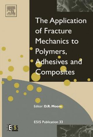 Carte Application of Fracture Mechanics to Polymers, Adhesives and Composites D. R. Moore