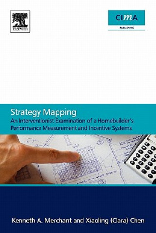 Książka Strategy Mapping: An Interventionist Examination of a Homebuilder's Performance Measurement and Incentive Systems Kenneth A. Merchant