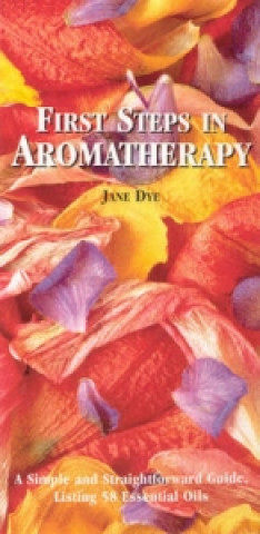 Knjiga First Steps In Aromatherapy Jane Dye