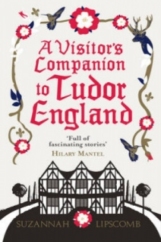 Könyv Visitor's Companion to Tudor England Suzannah Lipscomb