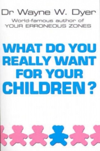 Książka What Do You Really Want For Your Children? Wayne W. Dyer